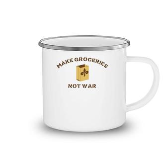 Make Groceries Not War T Camping Mug | Mazezy