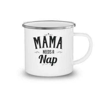 Mama Needs A Nap Mother's Day Gift For Mom From Son Daughter Camping Mug | Mazezy