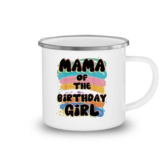 Mama Of The Birthday Girl Colorful Matching Family Camping Mug | Mazezy