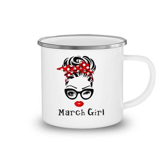 March Girl For Mama's Woman Face Was Born In March Camping Mug | Mazezy