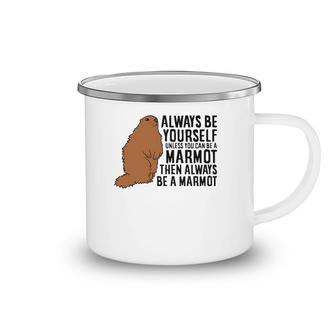 Marmot Always Be Yourself Unless You Can Be A Marmot Camping Mug | Mazezy