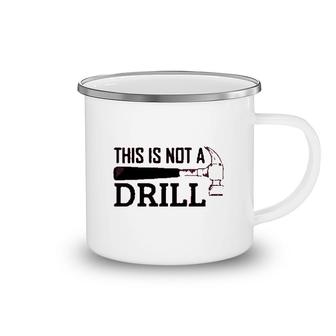 Mechanical Engineer This Is Not A Drill Camping Mug | Mazezy