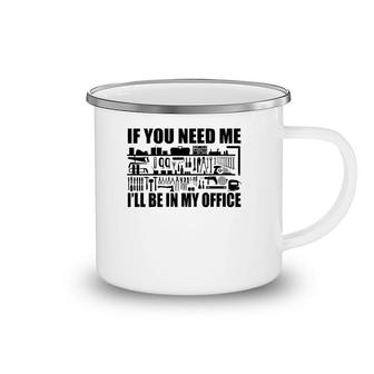 Mens Funny If You Need Me I'll Be In My Office Garage Tools Camping Mug | Mazezy