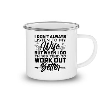 Mens I Don't Always Listen To My Wife But When I Do It Camping Mug | Mazezy