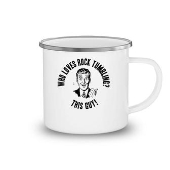 Mens Who Loves Rock Tumbling This Guy Mens Funny Novelty Gift Premium Camping Mug | Mazezy