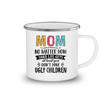 Mom No Matter How Hard Life Gets At Least You Mother's Day Camping Mug | Mazezy