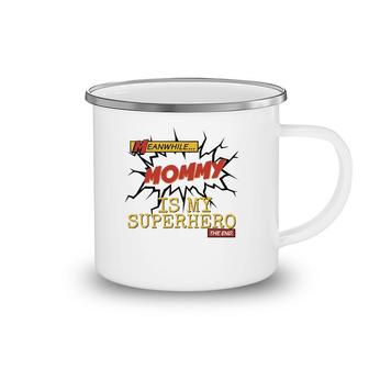 Mommy Is My Superhero Cute Mother, Son, Daughter Gift Camping Mug | Mazezy