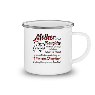 Mother And Daughter Not Always Eye To Eye But Always Heart To Heart Camping Mug | Mazezy