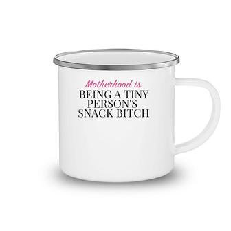 Motherhood Is Being A Tiny Persons Snack Bitch Gift Camping Mug | Mazezy