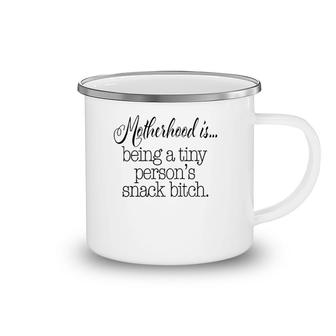 Motherhood Is Tiny Person's Snack Bitch Funny Camping Mug | Mazezy