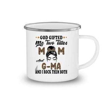 Mother's Day G Ma God Gifted Me Two Titles Mom And G Ma Camping Mug | Mazezy