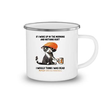 Multiple Sclerosis Awareness Cat If I Woke Up In The Morning And Nothing Hurt Camping Mug | Mazezy