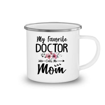 My Favorite Doctor Calls Me Mom Flowers Mothers Day Gift Camping Mug | Mazezy