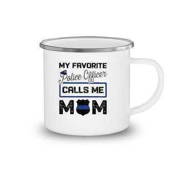 My Favorite Police Officer Calls Me Mom Mother's Day Gift Camping Mug | Mazezy
