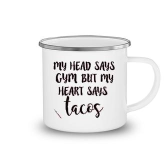 My Head Says Gym Heart Says Tacos Camping Mug | Mazezy