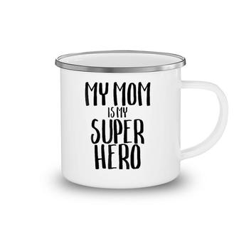 My Mom Is My Super Hero Funny Children Mother Kids Camping Mug | Mazezy