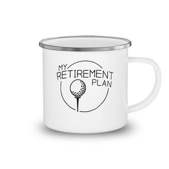 My Retirement Plan Funny Golfer Ball Camping Mug | Mazezy
