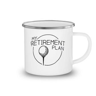 My Retirement Plan Funny Saying Golfing Camping Mug | Mazezy