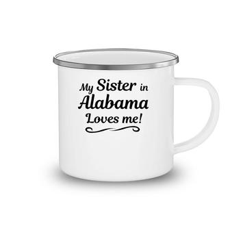 My Sister In Alabama Loves Me Gift From Someone In Al Camping Mug | Mazezy