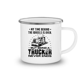 My Time Behind The Wheels Is Over But Being A Trucker Never Ends Vintage Camping Mug | Mazezy