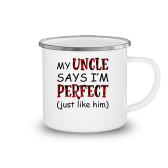 My Uncle Says I'm Perfect Just Like Him Camping Mug