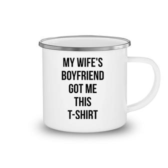 My Wife's Boyfriend Got Me This Wsb Meme Camping Mug | Mazezy