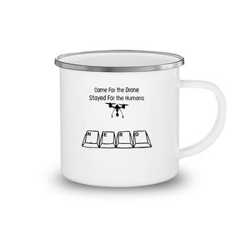 Nerdy Addict Came For The Drone Stayed For The Humans Camping Mug | Mazezy
