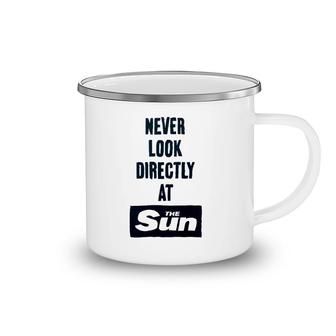 Never Look Directly At The Sun Camping Mug | Mazezy