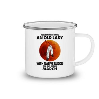 Never Underestimate An Old Lady With Native Blood March Camping Mug | Mazezy