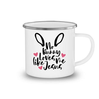 No Bunny Loves Me Like Jesus Easter Day Funny Happy Easter Day Camping Mug - Seseable