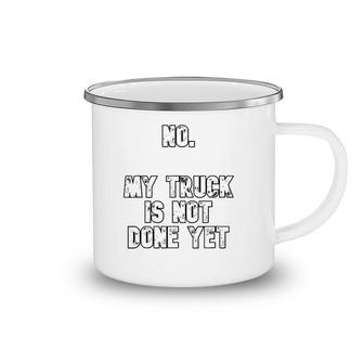No My Truck Is Not Done Yet 1320 Drag Racing Classic Muscle Camping Mug | Mazezy