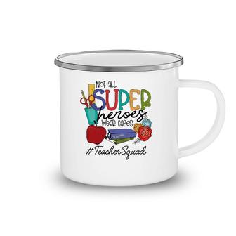 Not All Super Heroes Wear Capes Teacher Squad 95 Teacher Day Camping Mug