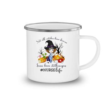 Nurse Life Not All Witches Have Brooms Some Have Stethoscopes Sophia Camping Mug | Mazezy