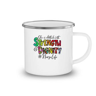 Nurselife She Is Clothed With Strength And Dignity Nurse Life Nursing Colorful Text Camping Mug | Mazezy
