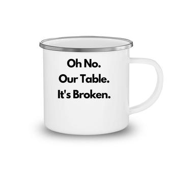 Oh No Our Table It's Broken Camping Mug | Mazezy