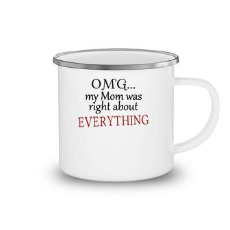 Omg My Mom Was Right About Everything Mother's Day Gift Camping Mug | Mazezy