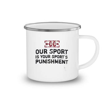 Our Sport Is Your Sport Camping Mug | Mazezy