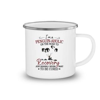 Penguin I'm A Penguin-Aholic On The Road To Recovery Just Kidding Camping Mug | Mazezy