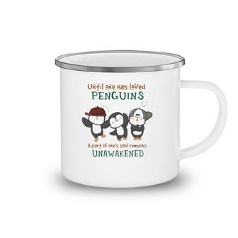 Penguins Until One Has Loved Penguins A Part Of One's Soul Remains Unawakened Camping Mug | Mazezy