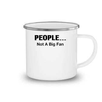 People Not A Big Fan Funny Introvert Tee For Camping Mug | Mazezy