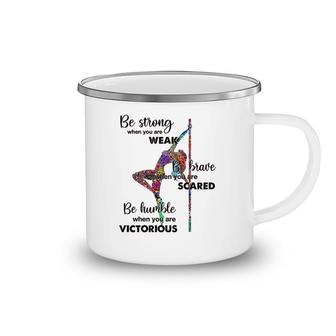 Pole Dancing Be Strong Be Brave Be Humble Camping Mug | Mazezy