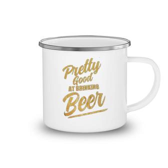 Pretty Good At Drinking Beer Camping Mug | Mazezy