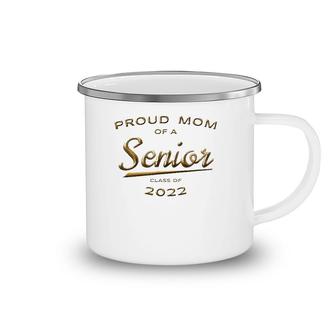 Proud Mom Class Of 2022 Senior Gold Matching Family Camping Mug | Mazezy