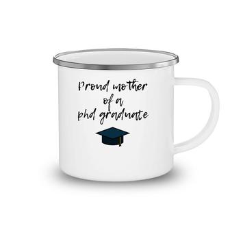 Proud Mother Of Phd Graduate For Moms Of Grads Camping Mug | Mazezy