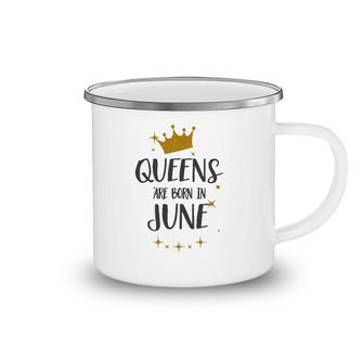 Queens Are Born In June Birthday Tee Gift Camping Mug | Mazezy