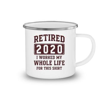 Retired 2020 I Worked My Whole Life For This - Vintage Camping Mug | Mazezy