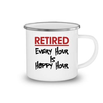 Retired Every Hour Is Happy Hour Camping Mug | Mazezy