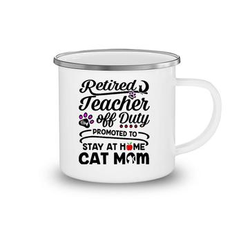 Retired Teacher Off Duty Promoted To Stay At Home Cat Mom Camping Mug | Mazezy