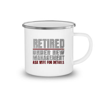 Retired Under Nwe Management Ask Wife Camping Mug | Mazezy