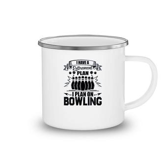 Retirement Plan On Bowling Camping Mug | Mazezy